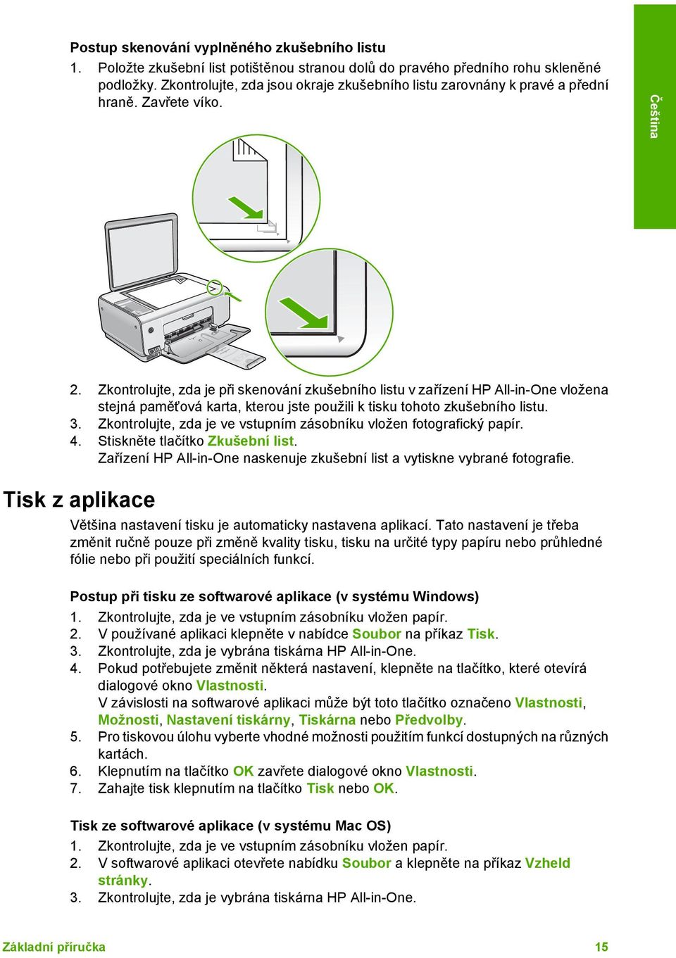 Zkontrolujte, zda je při skenování zkušebního listu v zařízení HP All-in-One vložena stejná paměťová karta, kterou jste použili k tisku tohoto zkušebního listu. 3.