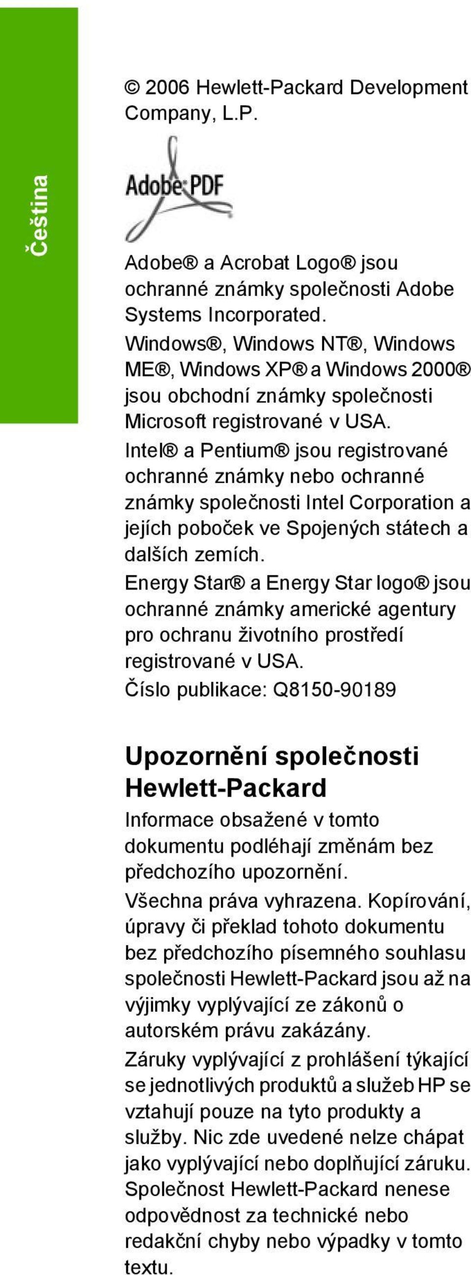 Intel a Pentium jsou registrované ochranné známky nebo ochranné známky společnosti Intel Corporation a jejích poboček ve Spojených státech a dalších zemích.