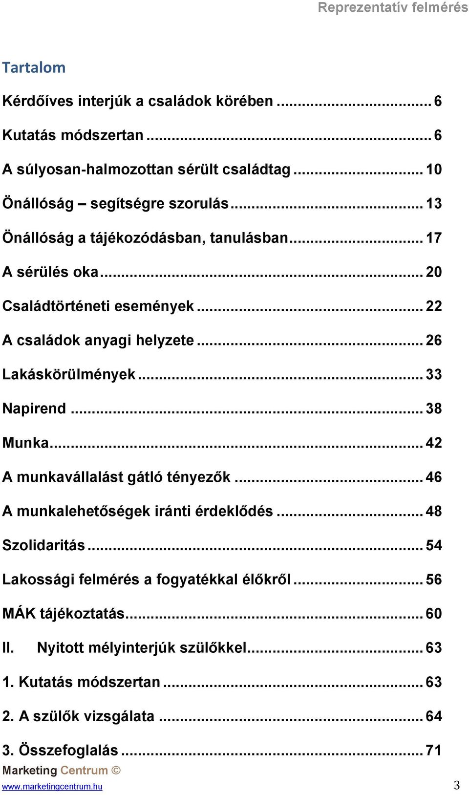 .. 33 Napirend... 38 Munka... 42 A munkavállalást gátló tényezők... 46 A munkalehetőségek iránti érdeklődés... 48 Szolidaritás.