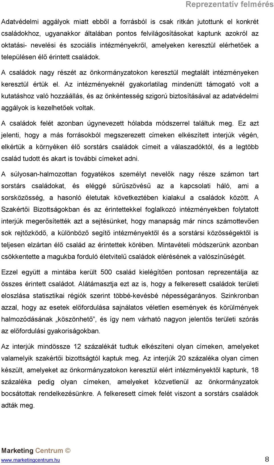 Az intézményeknél gyakorlatilag mindenütt támogató volt a kutatáshoz való hozzáállás, és az önkéntesség szigorú biztosításával az adatvédelmi aggályok is kezelhetőek voltak.