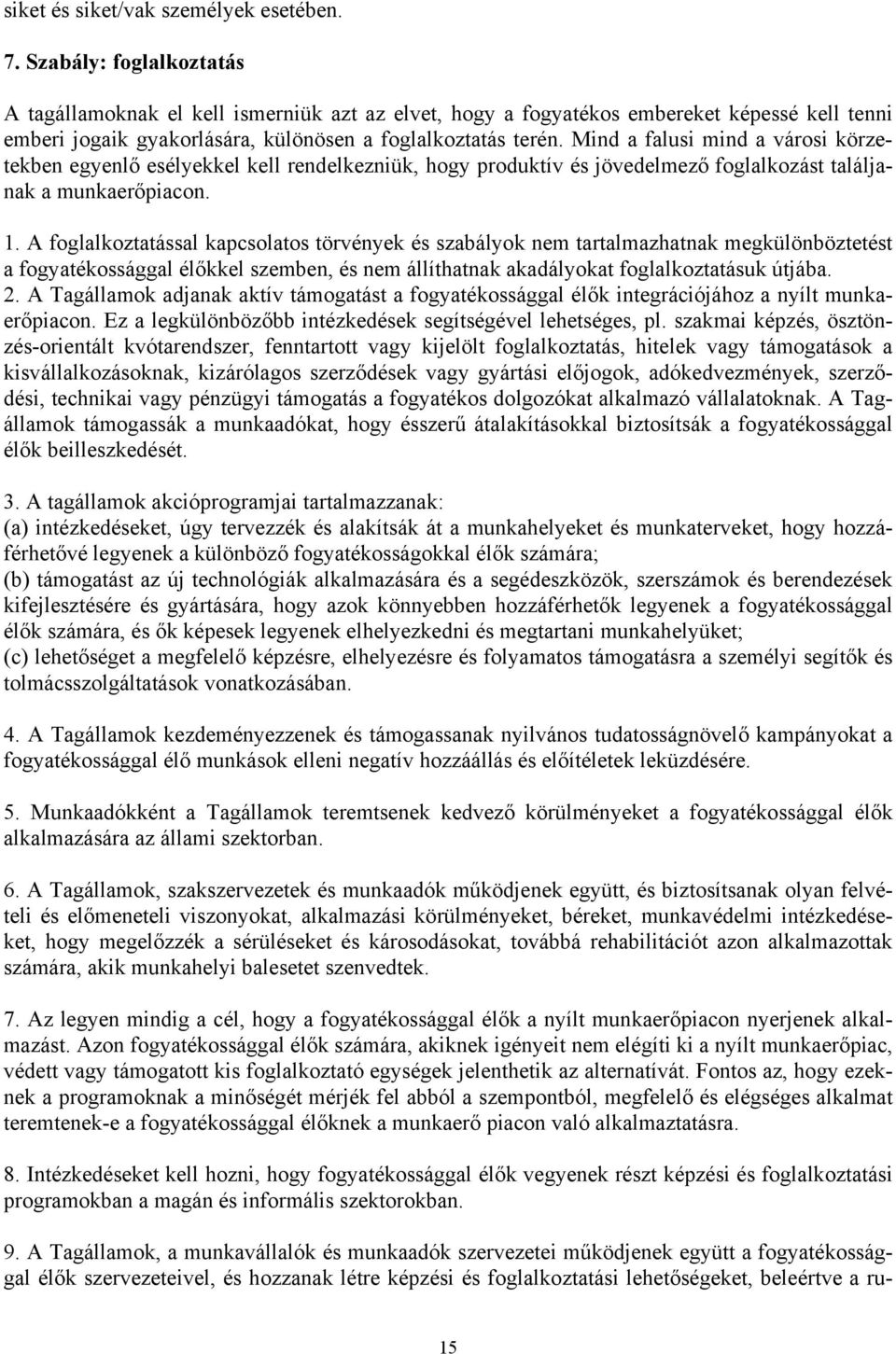 Mind a falusi mind a városi körzetekben egyenlő esélyekkel kell rendelkezniük, hogy produktív és jövedelmező foglalkozást találjanak a munkaerőpiacon. 1.