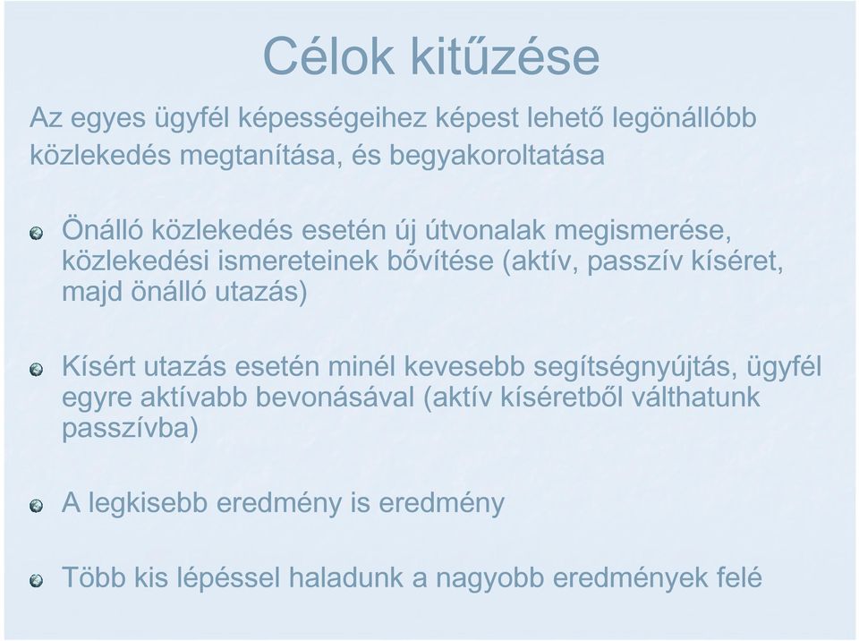 önálló utazás) Kísért utazás esetén minél kevesebb segítségnyújtás, ügyfél egyre aktívabb bevonásával (aktív