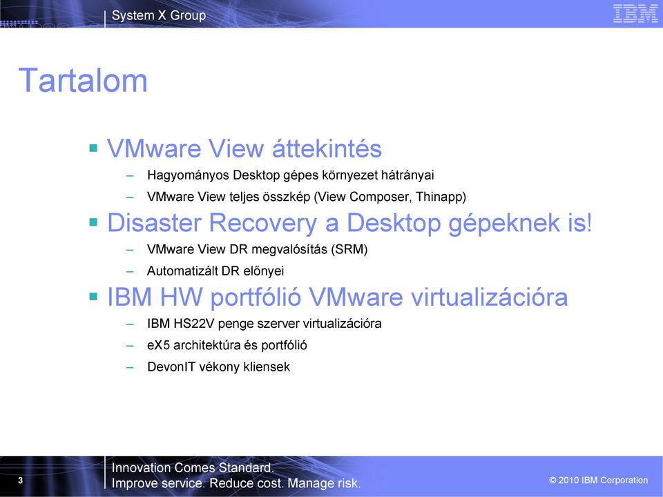 VMware View DR megvalósítás (SRM) Automatizált DR előnyei IBM HW portfólió VMware