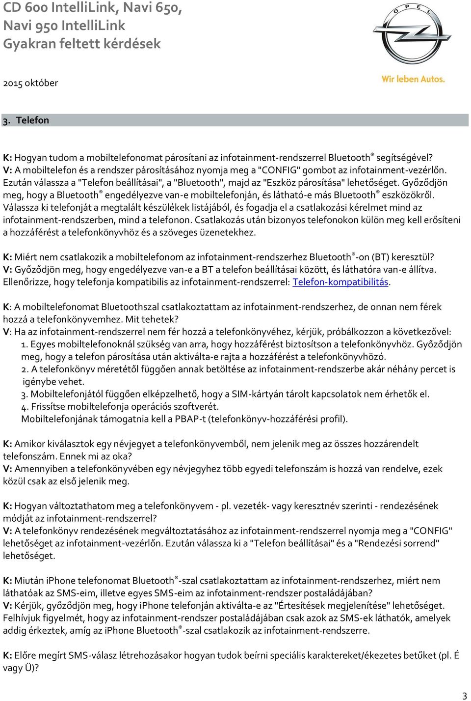 Győződjön meg, hogy a Bluetooth engedélyezve van-e mobiltelefonján, és látható-e más Bluetooth eszközökről.