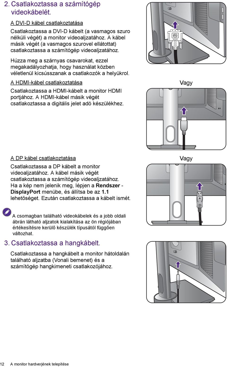 Húzza meg a szárnyas csavarokat, ezzel megakadályozhatja, hogy használat közben véletlenül kicsússzanak a csatlakozók a helyükrol.