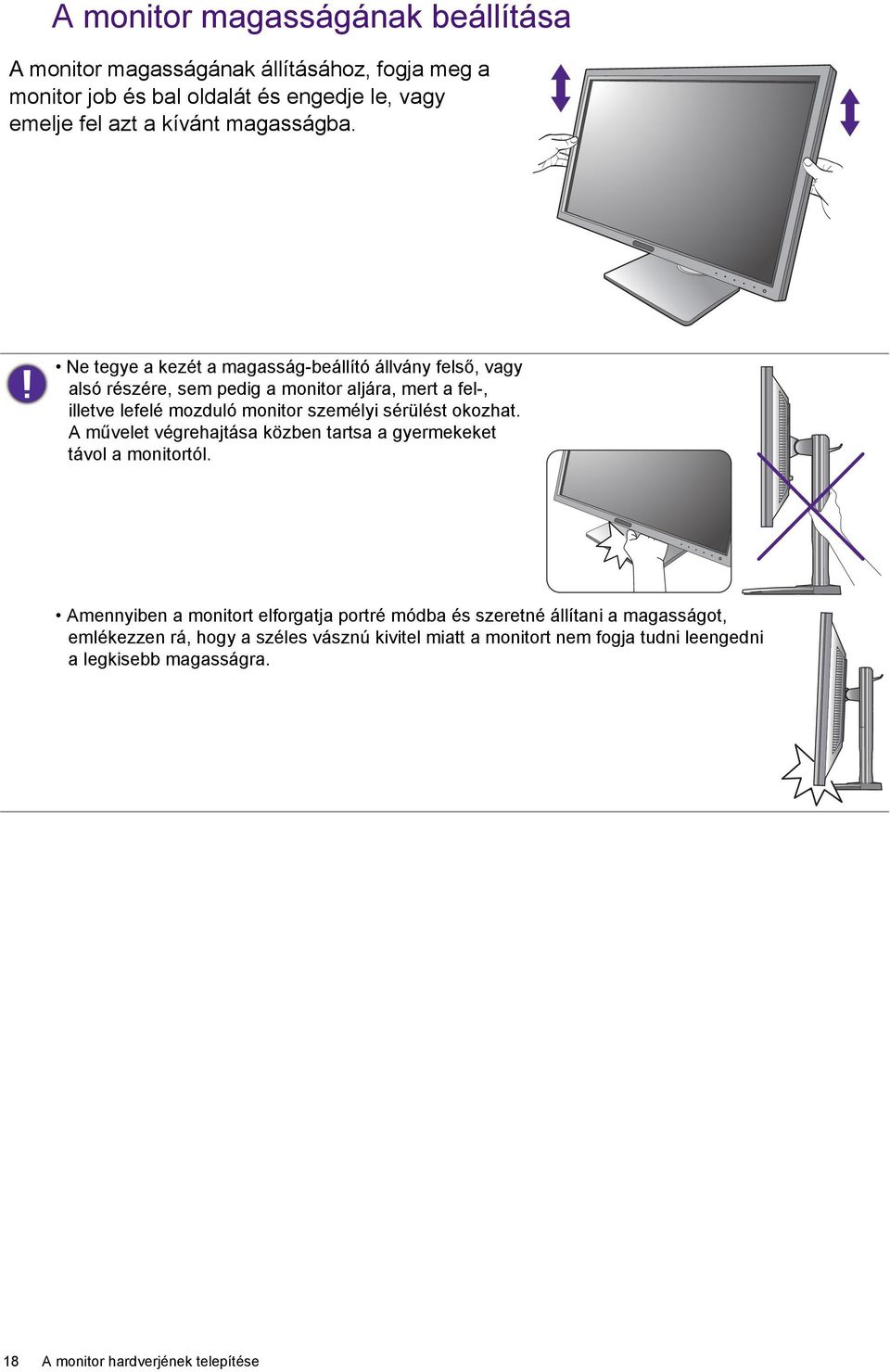 Ne tegye a kezét a magasság-beállító állvány felső, vagy alsó részére, sem pedig a monitor aljára, mert a fel-, illetve lefelé mozduló monitor személyi