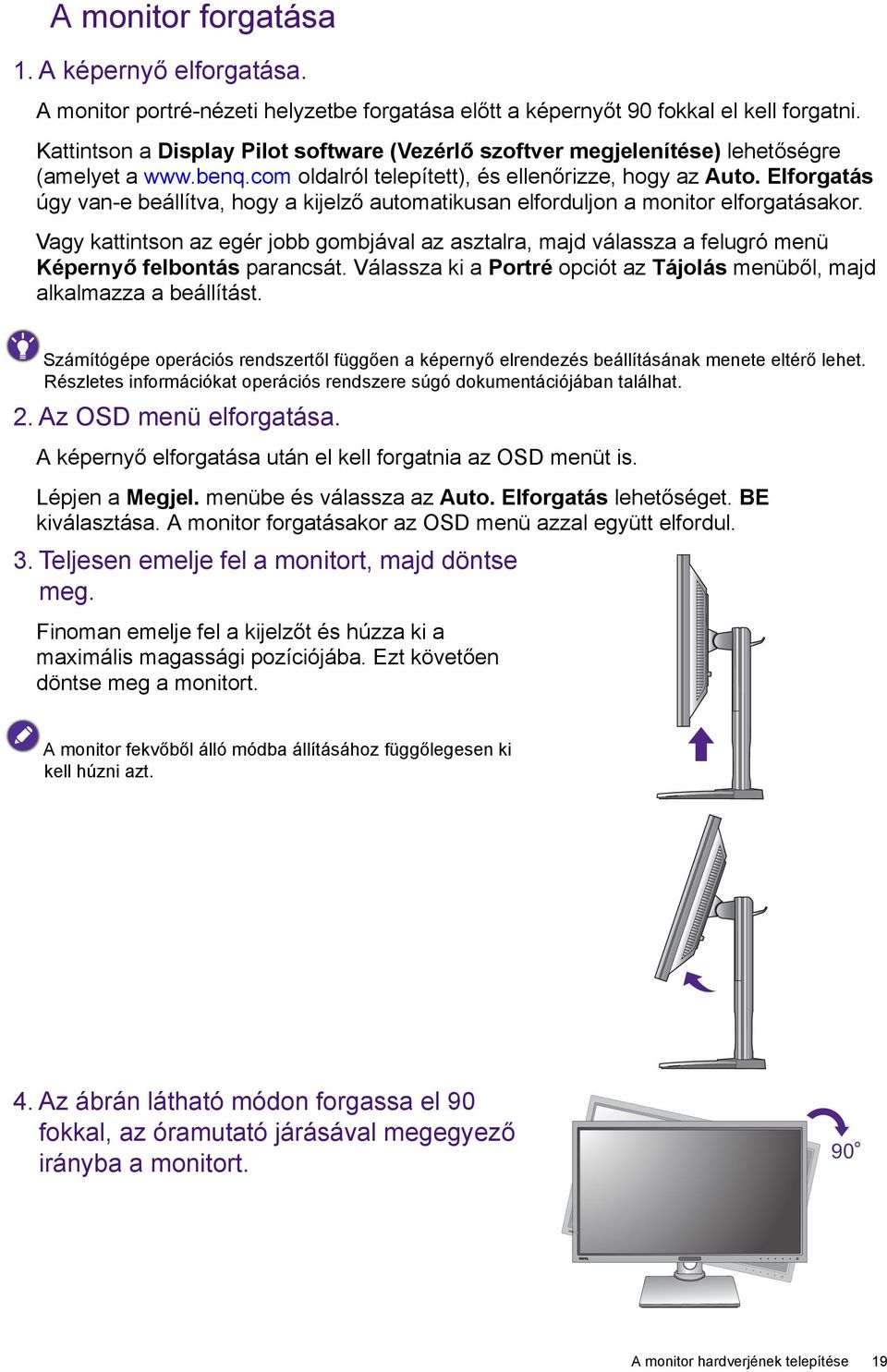 Elforgatás úgy van-e beállítva, hogy a kijelző automatikusan elforduljon a monitor elforgatásakor.