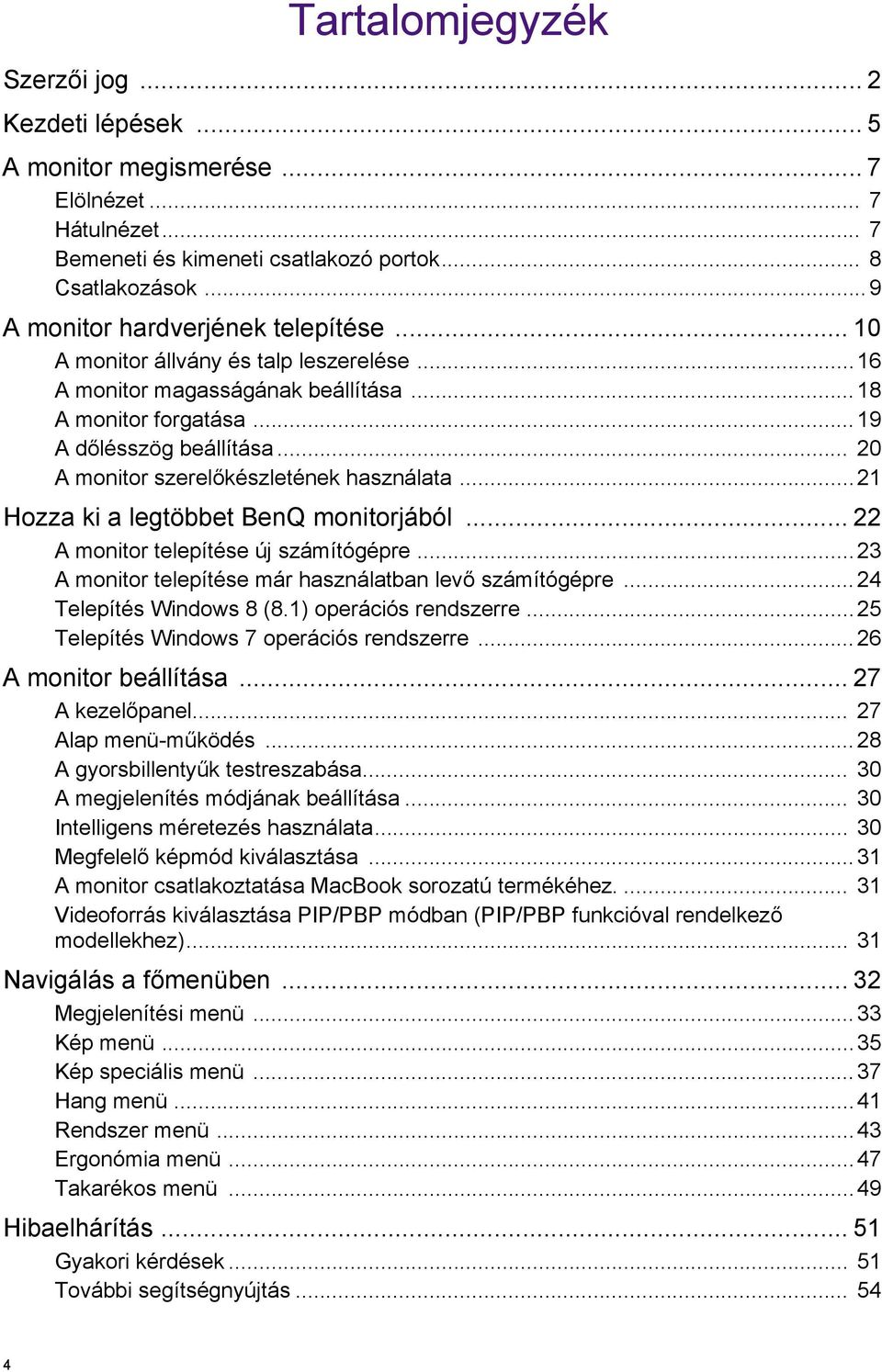 .. 20 A monitor szerelőkészletének használata...21 Hozza ki a legtöbbet BenQ monitorjából... 22 A monitor telepítése új számítógépre...23 A monitor telepítése már használatban levő számítógépre.