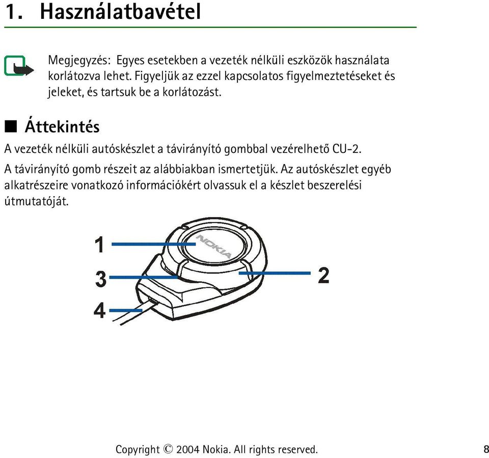 Áttekintés A vezeték nélküli autóskészlet a távirányító gombbal vezérelhetõ CU-2.