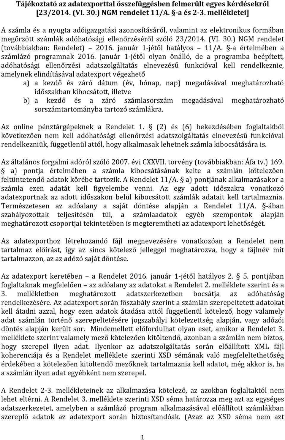 ) NGM rendelet (továbbiakban: Rendelet) 2016. január 1-jétől hatályos 11/A. -a értelmében a számlázó programnak 2016.