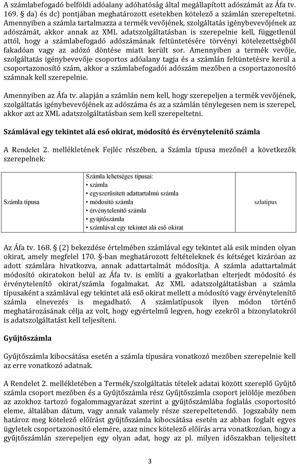 adószámának feltüntetésére törvényi kötelezettségből fakadóan vagy az adózó döntése miatt került sor.