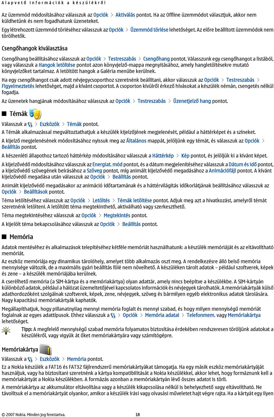 Az előre beállított üzemmódok nem törölhetők. Csengőhangok kiválasztása Csengőhang beállításához válasszuk az Opciók > Testreszabás > Csengőhang pontot.