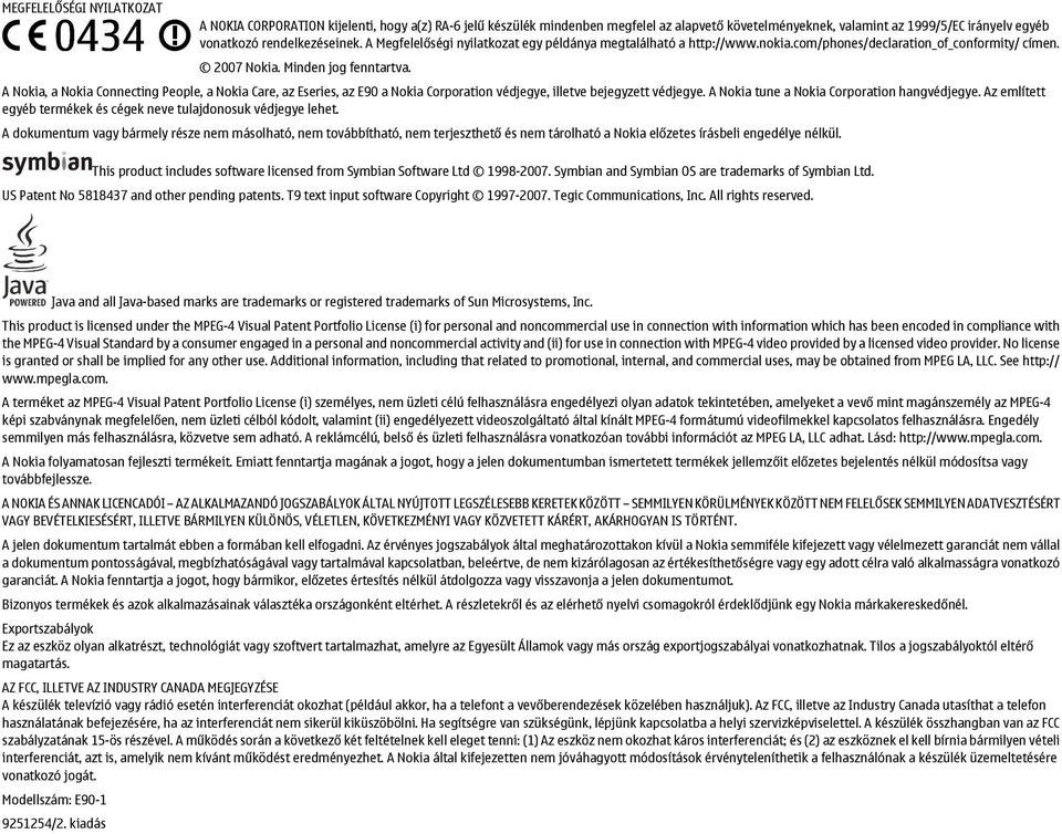 A Nokia, a Nokia Connecting People, a Nokia Care, az Eseries, az E90 a Nokia Corporation védjegye, illetve bejegyzett védjegye. A Nokia tune a Nokia Corporation hangvédjegye.