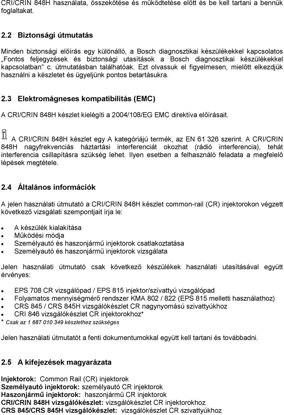 kapcsolatban c. útmutatásban találhatóak. Ezt olvassuk el figyelmesen, mielőtt elkezdjük használni a készletet és ügyeljünk pontos betartásukra. 2.