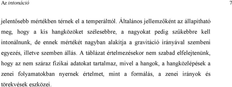 ennek mértékét nagyban alakítja a gravitáció irányával szembeni egyezés, illetve szemben állás.