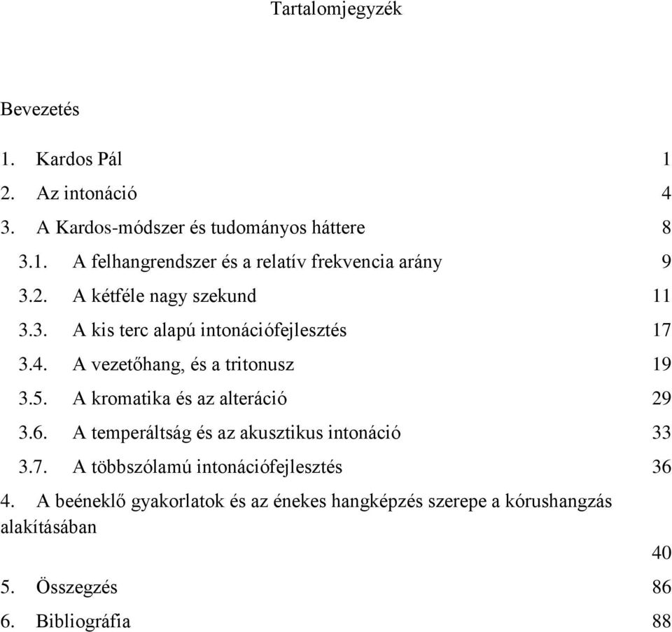 A kromatika és az alteráció 29 3.6. A temperáltság és az akusztikus intonáció 33 3.7. A többszólamú intonációfejlesztés 36 4.