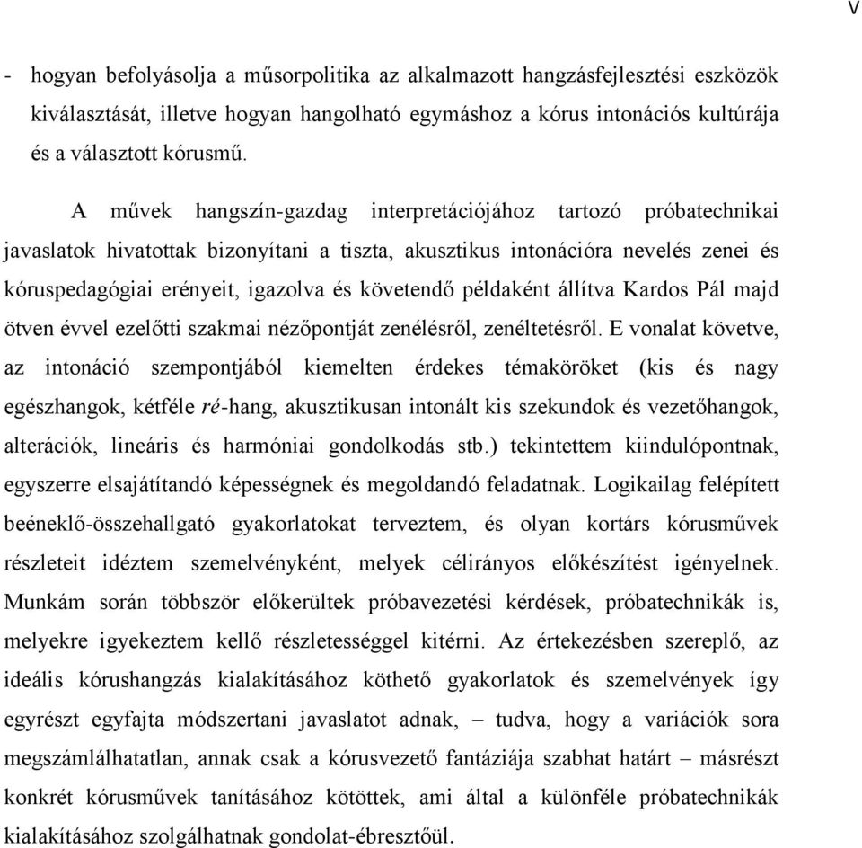 példaként állítva Kardos Pál majd ötven évvel ezelőtti szakmai nézőpontját zenélésről, zenéltetésről.