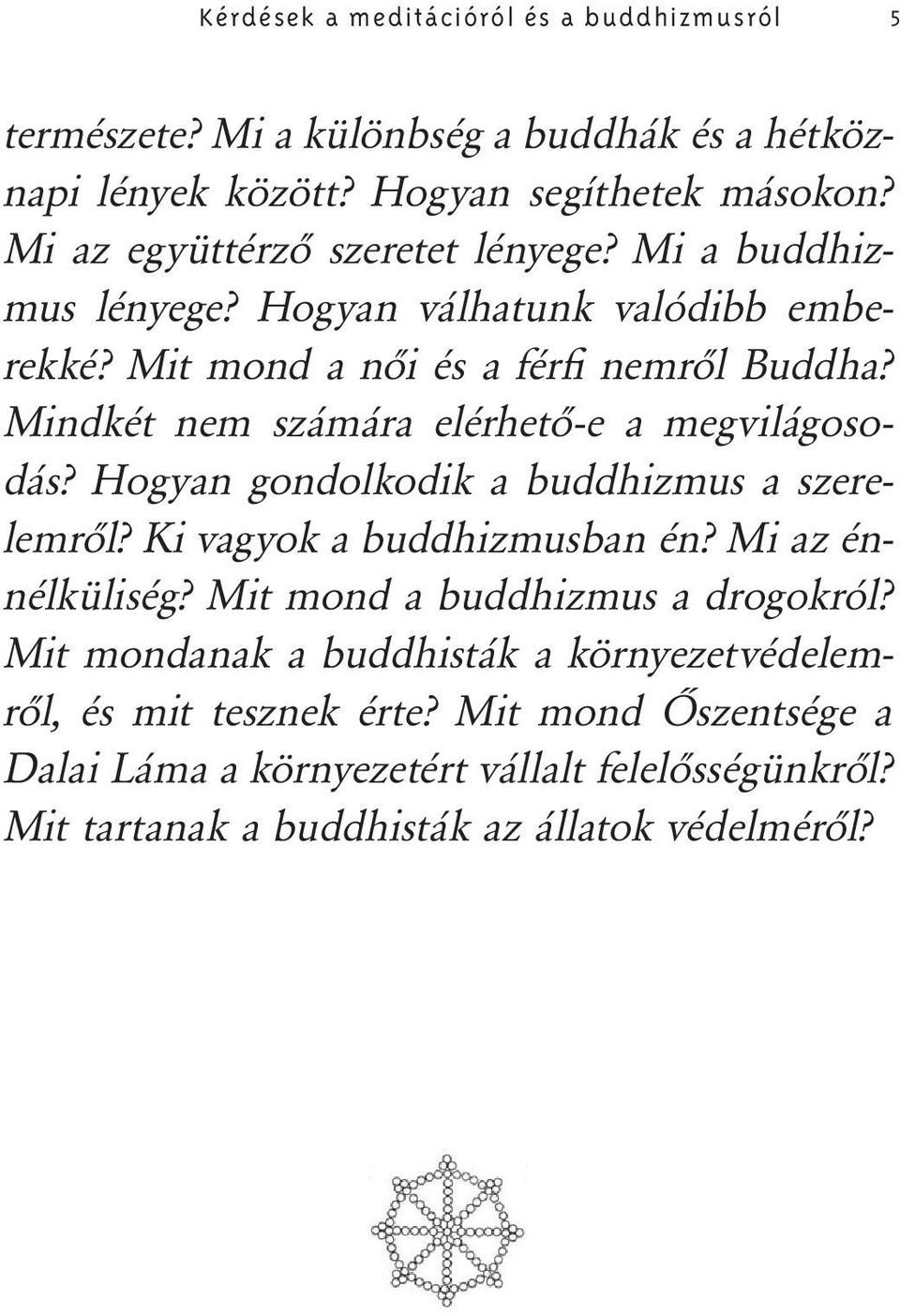 Mindkét nem számára elérhető-e a megvilágosodás? Hogyan gondolkodik a buddhizmus a szerelemről? Ki vagyok a buddhizmusban én? Mi az énnélküliség?