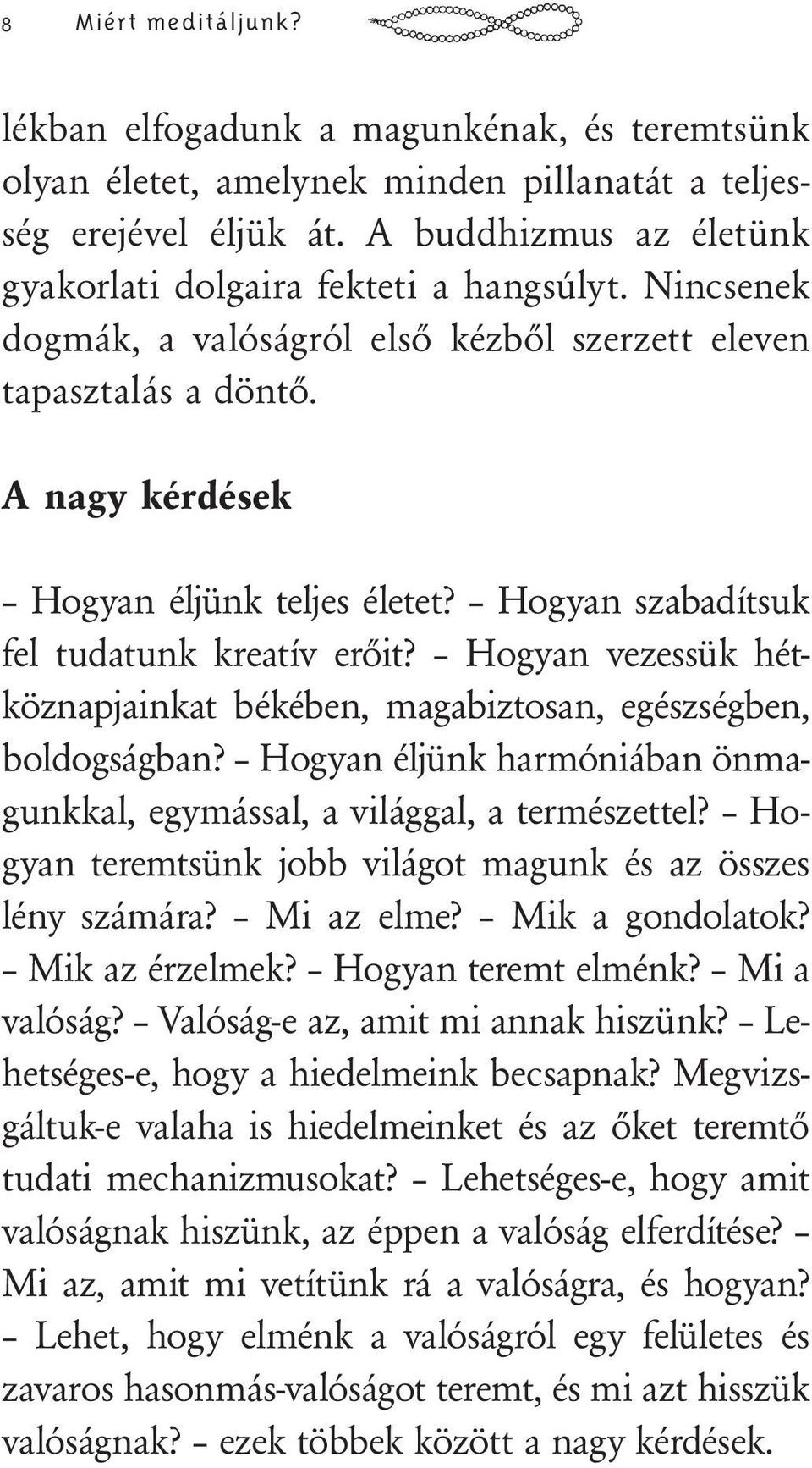 Hogyan szabadítsuk fel tudatunk kreatív erőit? Hogyan vezessük hétköznapjainkat békében, magabiztosan, egészségben, boldogságban?