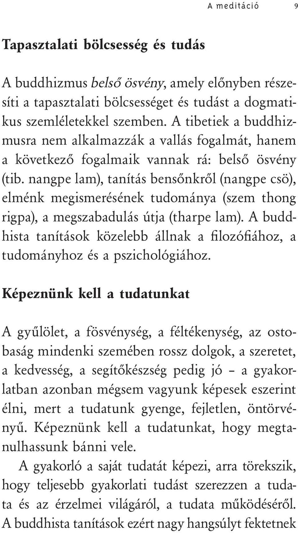 nangpe lam), tanítás bensőnkről (nangpe csö), elménk megismerésének tudománya (szem thong rigpa), a megszabadulás útja (tharpe lam).