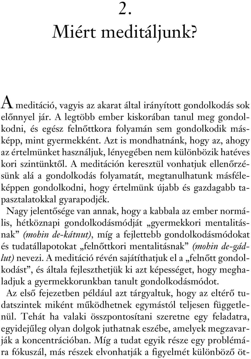 Azt is mondhatnánk, hogy az, ahogy az értelmünket használjuk, lényegében nem különbözik hatéves kori szintünktôl.