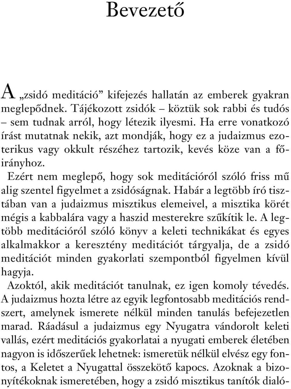 Ezért nem meglepô, hogy sok meditációról szóló friss mû alig szentel figyelmet a zsidóságnak.