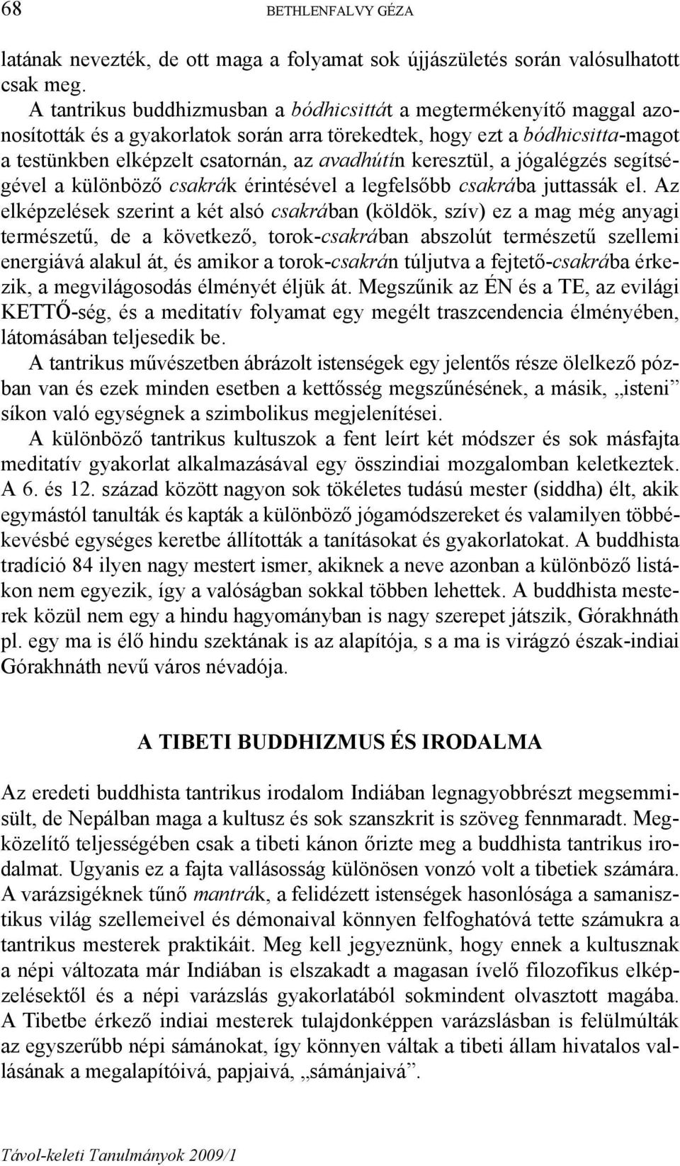 keresztül, a jógalégzés segítségével a különböző csakrák érintésével a legfelsőbb csakrába juttassák el.