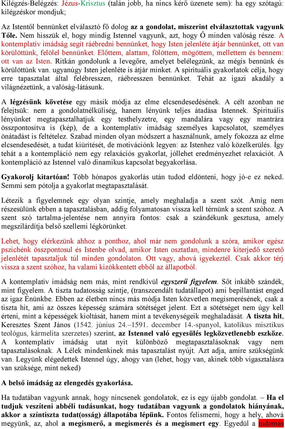 A kontemplatív imádság segít ráébredni bennünket, hogy Isten jelenléte átjár bennünket, ott van körülöttünk, felölel bennünket.