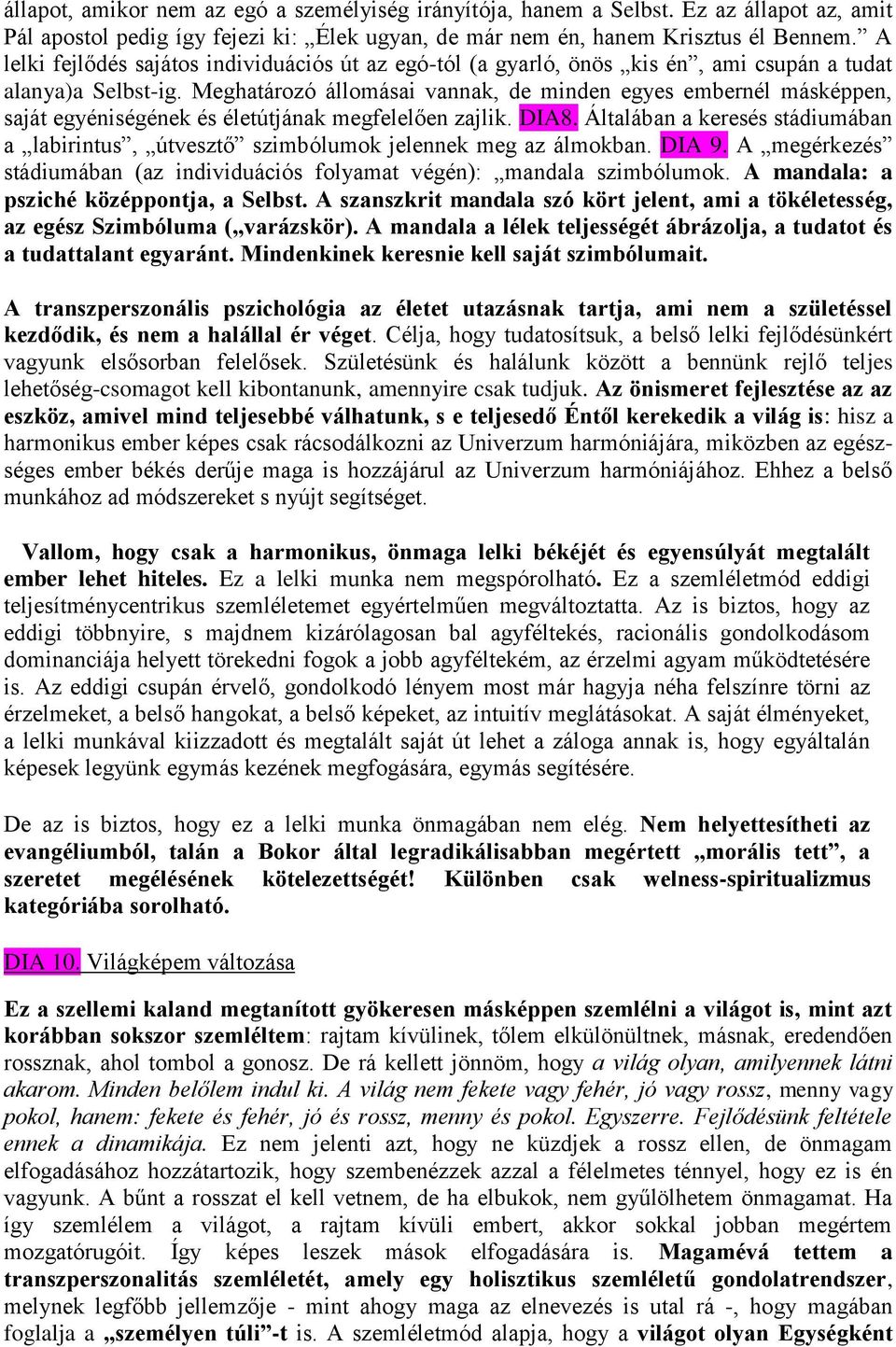 Meghatározó állomásai vannak, de minden egyes embernél másképpen, saját egyéniségének és életútjának megfelelően zajlik. DIA8.