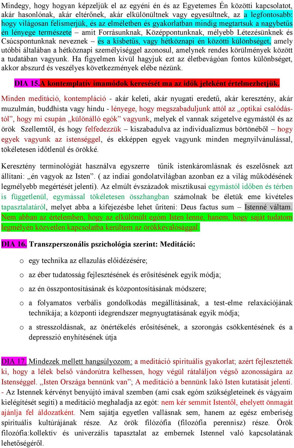 vagy hétköznapi én közötti különbséget, amely utóbbi általában a hétköznapi személyiséggel azonosul, amelynek rendes körülmények között a tudatában vagyunk.