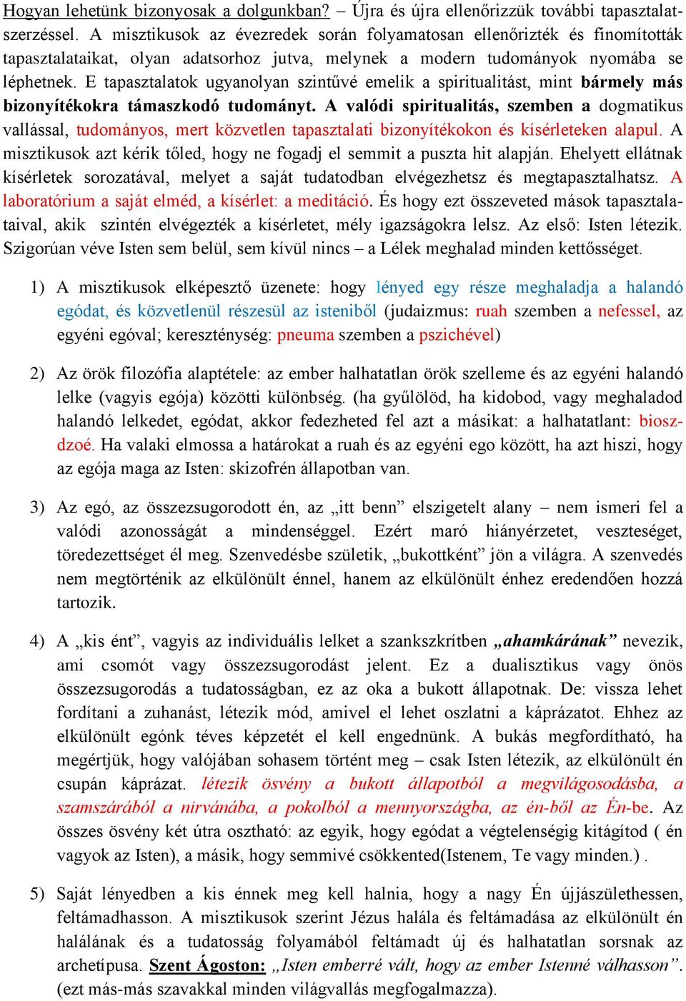 E tapasztalatok ugyanolyan szintűvé emelik a spiritualitást, mint bármely más bizonyítékokra támaszkodó tudományt.