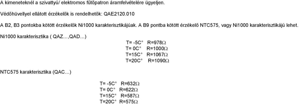 010 A B2, B3 pontokba kötött érzékelők Ni1000 karakterisztikájúak.