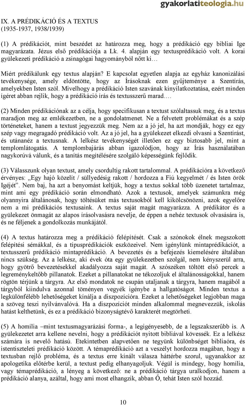 E kapcsolat egyetlen alapja az egyház kanonizálási tevékenysége, amely eldöntötte, hogy az Írásoknak ezen gyűjteménye a Szentírás, amelyekben Isten szól.