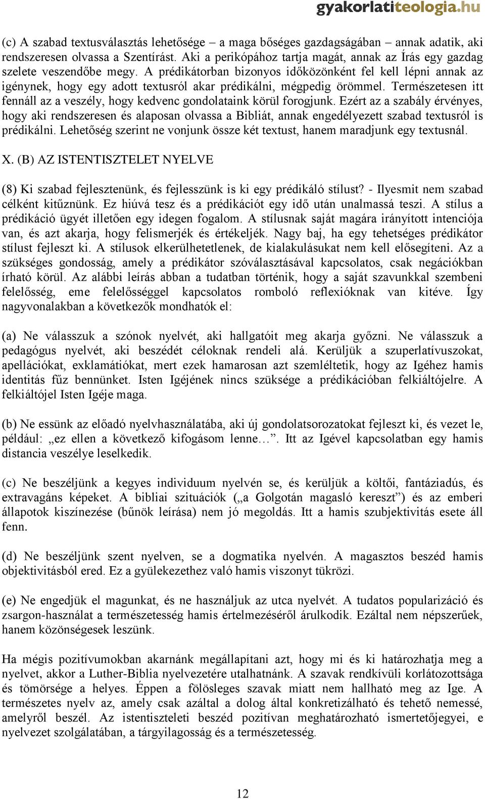 A prédikátorban bizonyos időközönként fel kell lépni annak az igénynek, hogy egy adott textusról akar prédikálni, mégpedig örömmel.