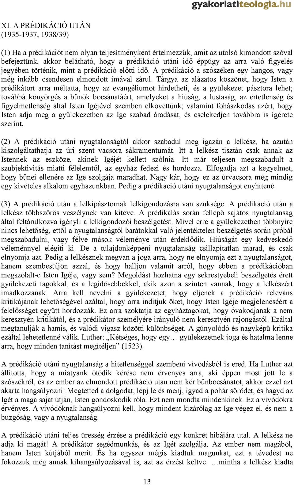 Tárgya az alázatos köszönet, hogy Isten a prédikátort arra méltatta, hogy az evangéliumot hirdetheti, és a gyülekezet pásztora lehet; továbbá könyörgés a bűnök bocsánatáért, amelyeket a hiúság, a