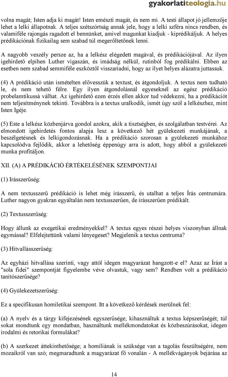 A helyes prédikációnak fizikailag sem szabad túl megerőltetőnek lenni. A nagyobb veszély persze az, ha a lelkész elégedett magával, és prédikációjával.