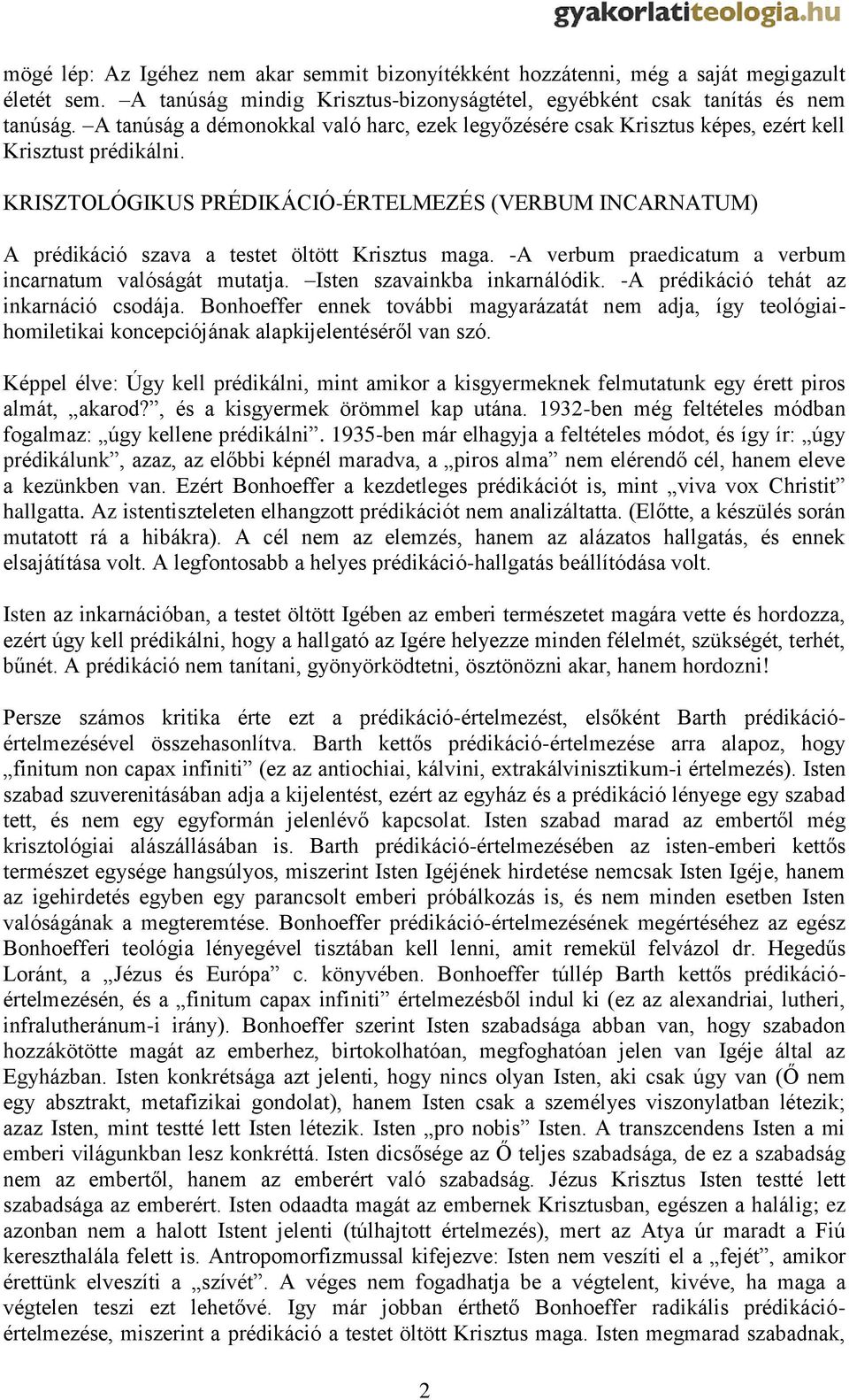 KRISZTOLÓGIKUS PRÉDIKÁCIÓ-ÉRTELMEZÉS (VERBUM INCARNATUM) A prédikáció szava a testet öltött Krisztus maga. -A verbum praedicatum a verbum incarnatum valóságát mutatja. Isten szavainkba inkarnálódik.