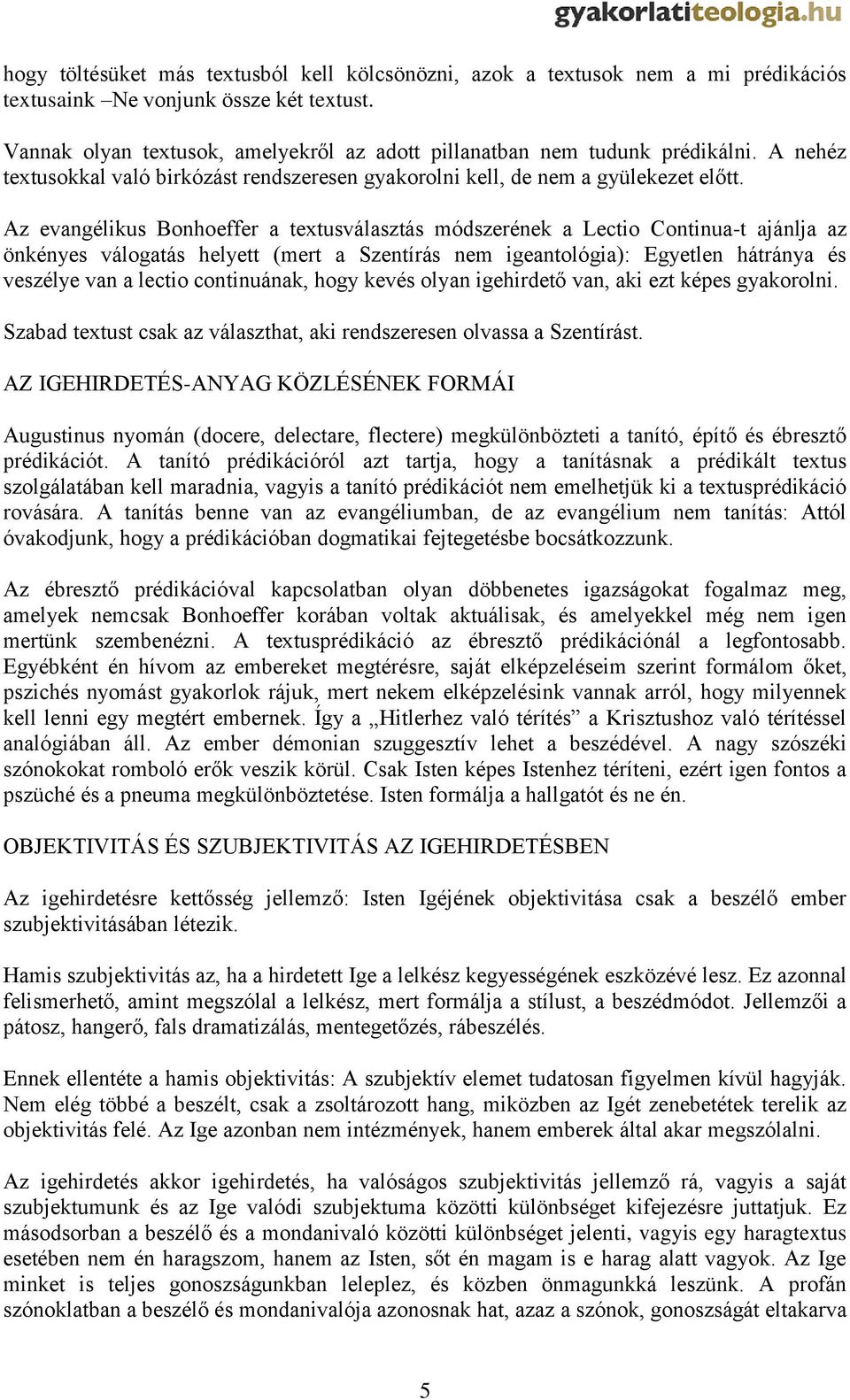 Az evangélikus Bonhoeffer a textusválasztás módszerének a Lectio Continua-t ajánlja az önkényes válogatás helyett (mert a Szentírás nem igeantológia): Egyetlen hátránya és veszélye van a lectio