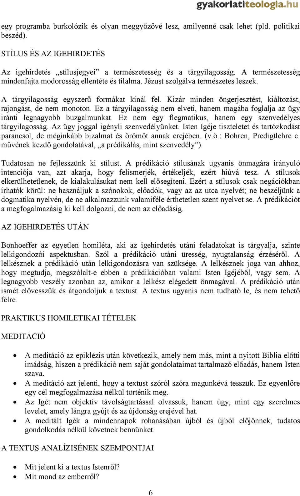 Kizár minden öngerjesztést, kiáltozást, rajongást, de nem monoton. Ez a tárgyilagosság nem elveti, hanem magába foglalja az ügy iránti legnagyobb buzgalmunkat.