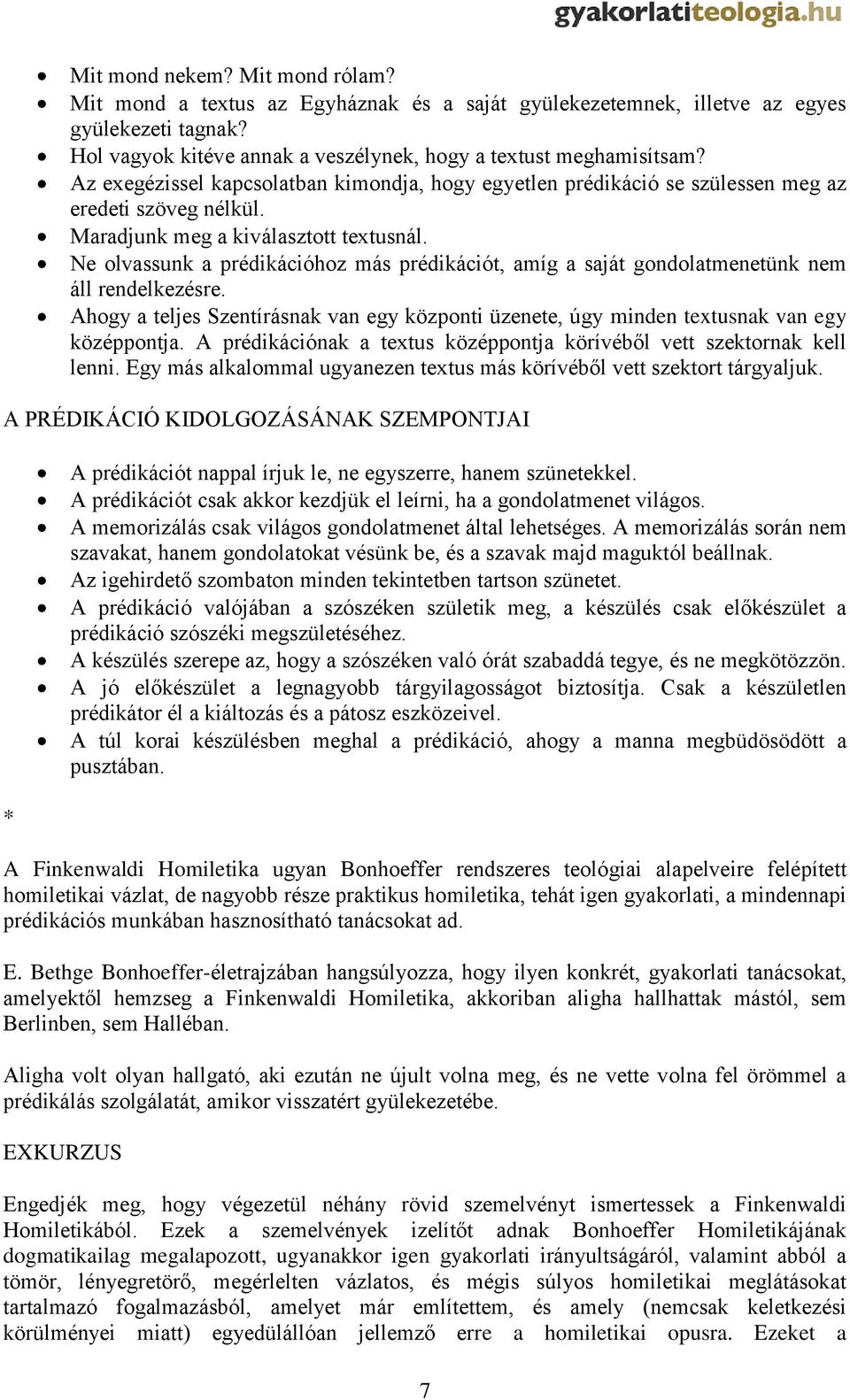 Ne olvassunk a prédikációhoz más prédikációt, amíg a saját gondolatmenetünk nem áll rendelkezésre. Ahogy a teljes Szentírásnak van egy központi üzenete, úgy minden textusnak van egy középpontja.