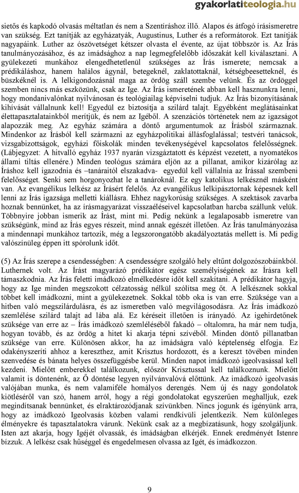 A gyülekezeti munkához elengedhetetlenül szükséges az Írás ismerete; nemcsak a prédikáláshoz, hanem halálos ágynál, betegeknél, zaklatottaknál, kétségbeesetteknél, és büszkéknél is.