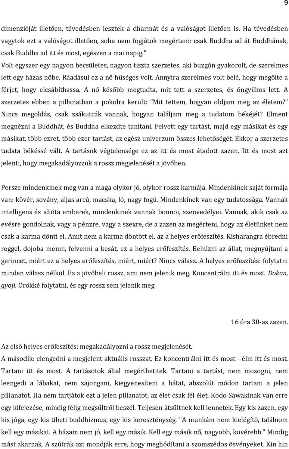 " Volt egyszer egy nagyon becsületes, nagyon tiszta szerzetes, aki buzgón gyakorolt, de szerelmes lett egy házas nőbe. Ráadásul ez a nő hűséges volt.