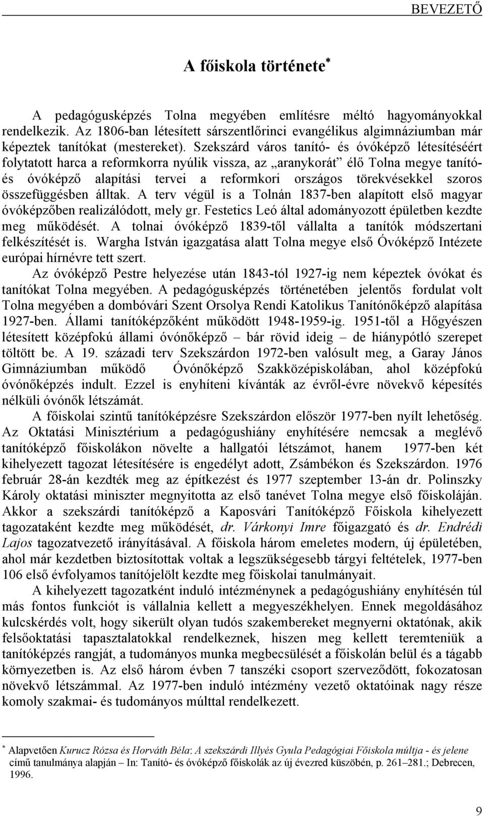 Szekszárd város tanító és óvóképző létesítéséért folytatott harca a reformkorra nyúlik vissza, az aranykorát élő Tolna megye tanítóés óvóképző alapítási tervei a reformkori országos törekvésekkel