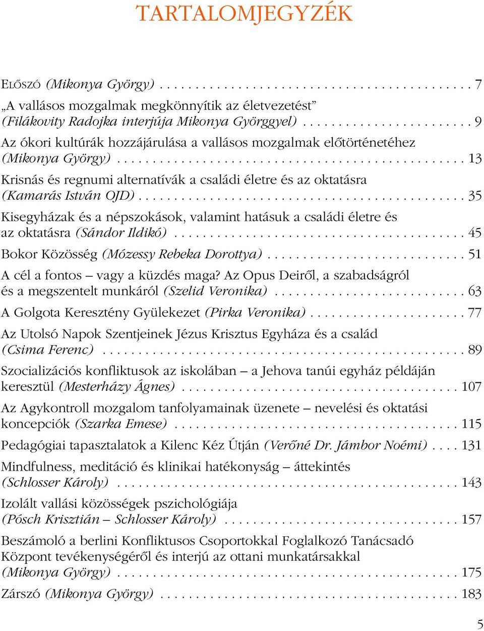 ................................................ 13 Krisnás és regnumi alternatívák a családi életre és az oktatásra (Kamarás István OJD).