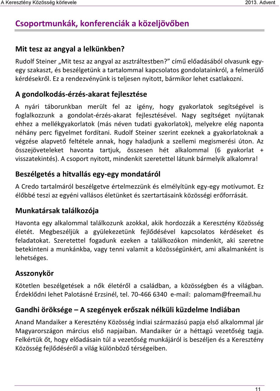 A gondolkodás-érzés-akarat fejlesztése A nyári táborunkban merült fel az igény, hogy gyakorlatok segítségével is foglalkozzunk a gondolat-érzés-akarat fejlesztésével.