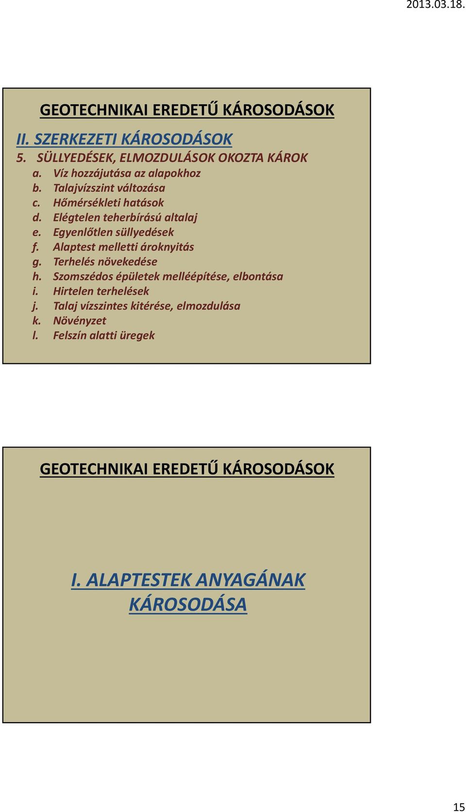 Alaptest melletti ároknyitás g. Terhelés növekedése h. Szomszédos épületek melléépítése, elbontása i.