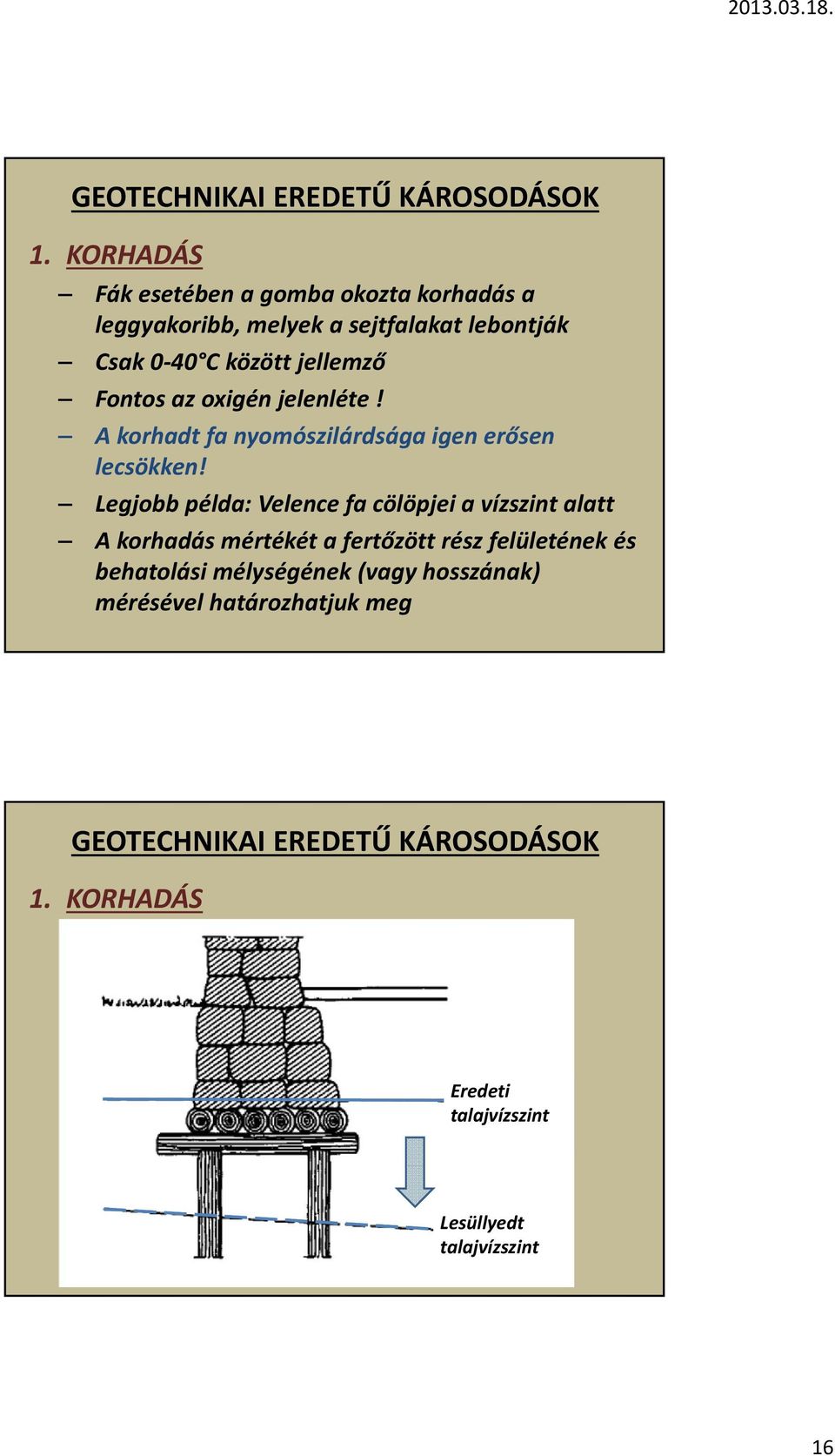 Legjobb példa: Velence fa cölöpjei a vízszint alatt A korhadás mértékét a fertőzött rész felületének és