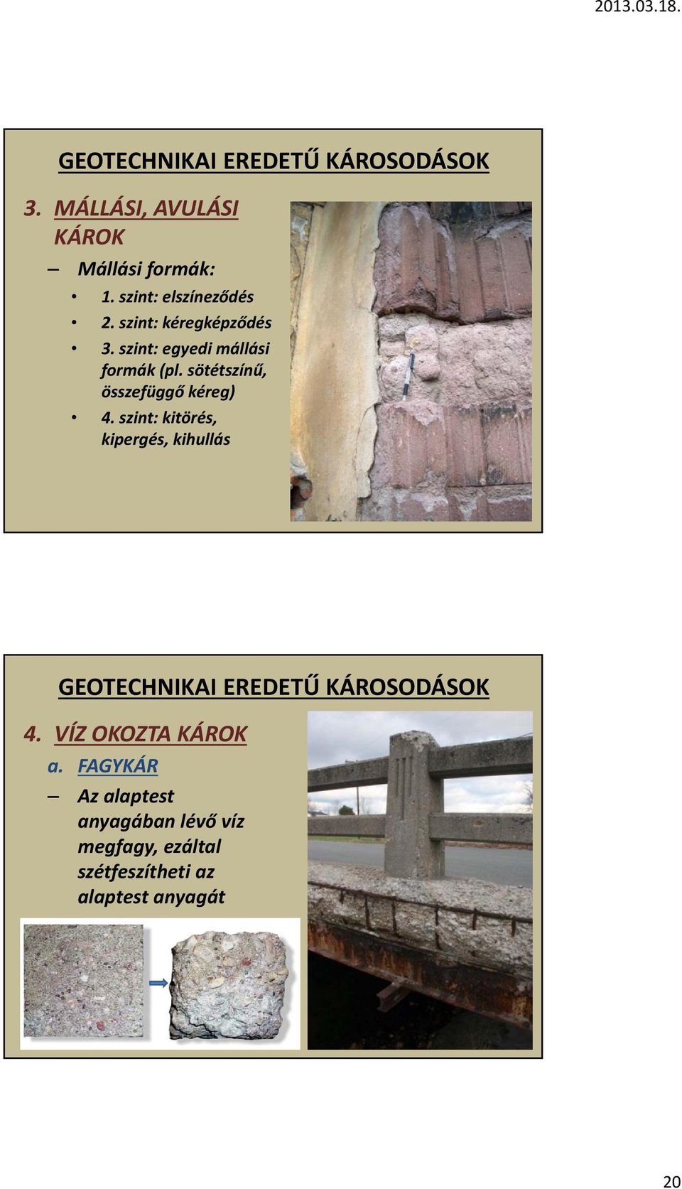 sötétszínű, összefüggő kéreg) 4. szint: kitörés, kipergés, kihullás 4.