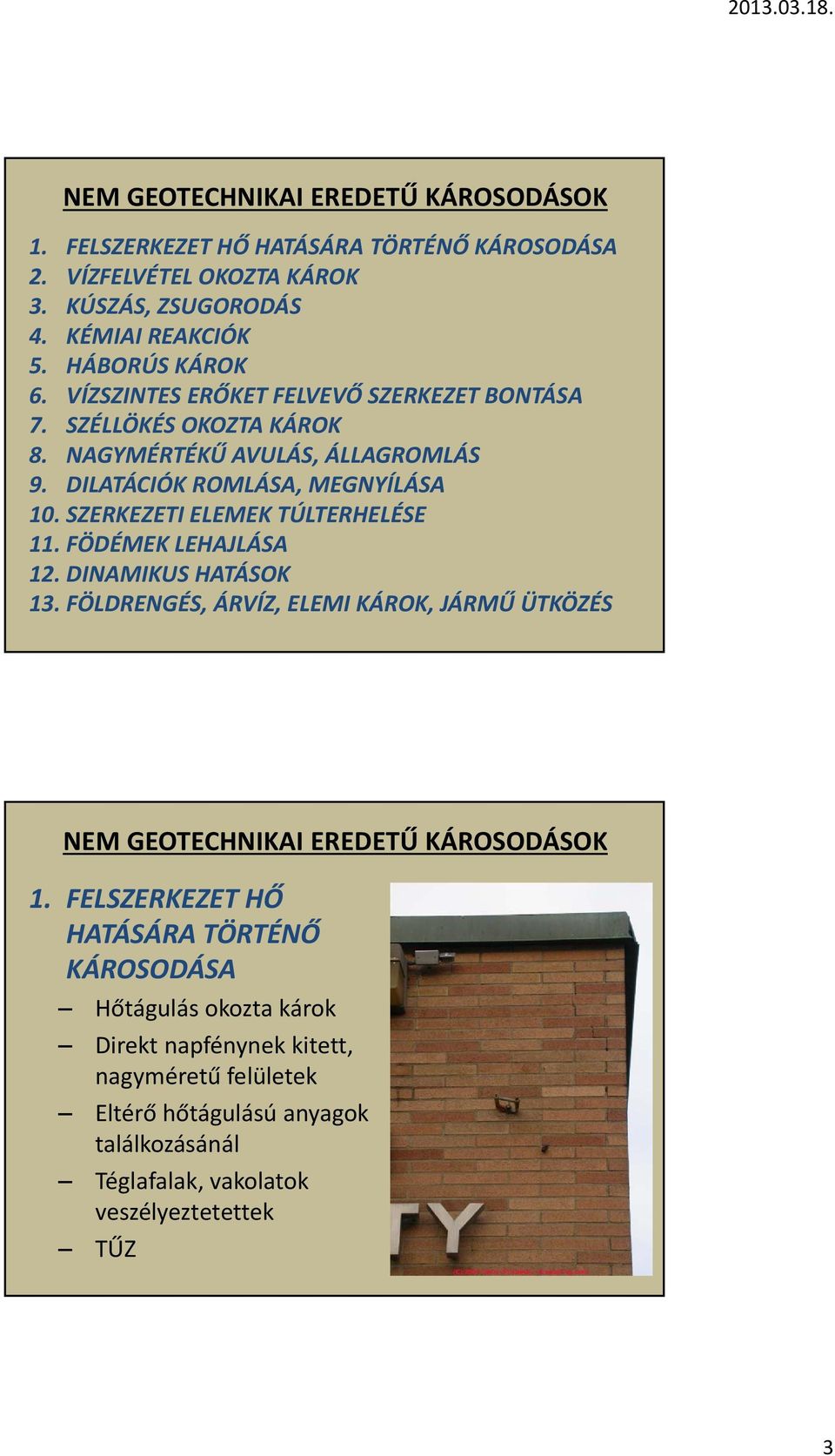 SZERKEZETI ELEMEK TÚLTERHELÉSE 11. FÖDÉMEK LEHAJLÁSA 12. DINAMIKUS HATÁSOK 13. FÖLDRENGÉS, ÁRVÍZ, ELEMI KÁROK, JÁRMŰ ÜTKÖZÉS NEM 1.