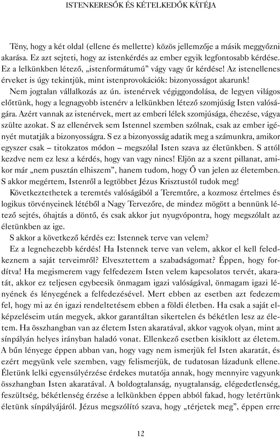 istenérvek végiggondolása, de legyen világos előttünk, hogy a legnagyobb istenérv a lelkünkben létező szomjúság Isten valóságára.